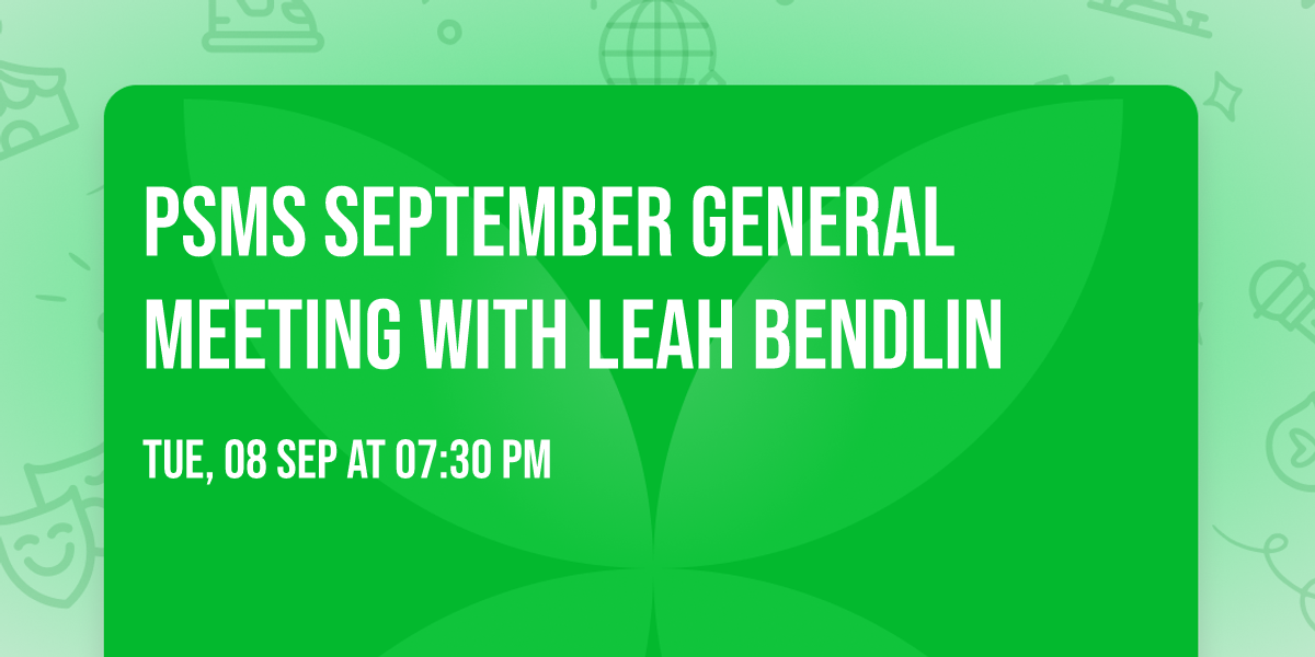 PSMS September General Meeting with Leah Bendlin