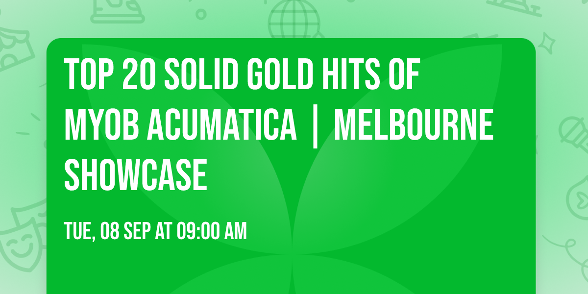 Top 20  Solid Gold Hits of MYOB Acumatica | Melbourne Showcase