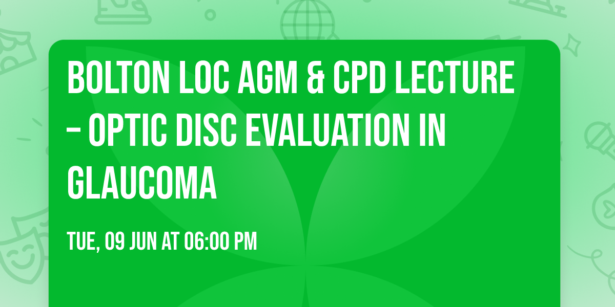 BOLTON LOC AGM & CPD Lecture \u2013 Optic Disc Evaluation in Glaucoma