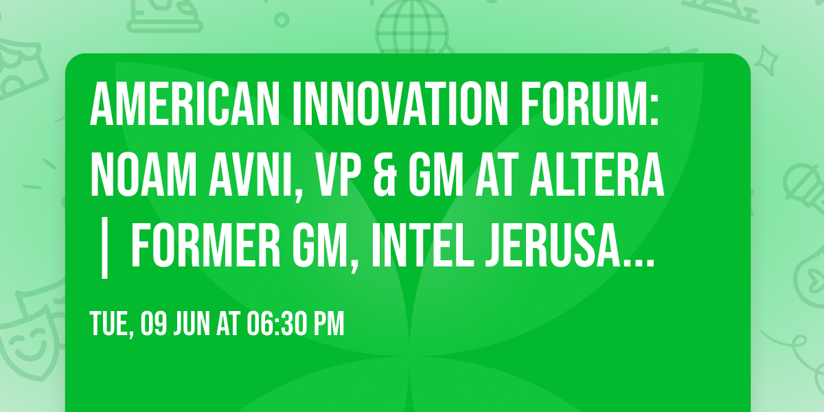 American Innovation Forum: Noam Avni, VP & GM at Altera | Former GM, Intel Jerusalem