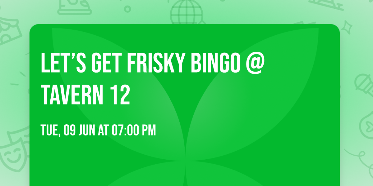 Let\u2019s Get Frisky Bingo @ Tavern 12