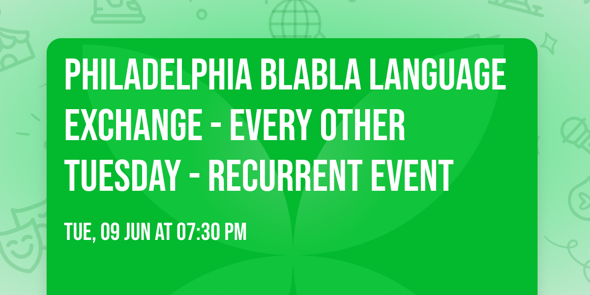 Philadelphia BlaBla Language Exchange - Every other Tuesday - Recurrent event
