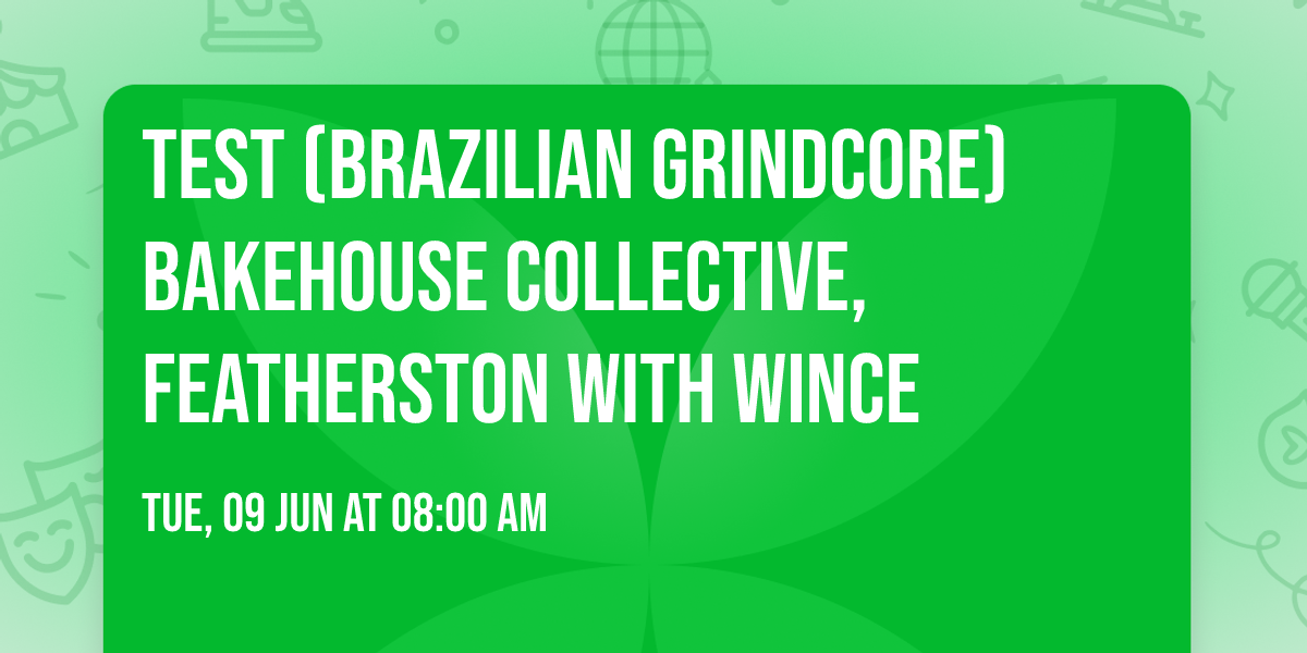 TEST (Brazilian Grindcore) Bakehouse Collective, Featherston with Wince