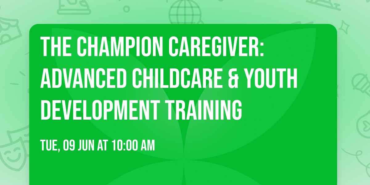 The Champion Caregiver: Advanced Childcare & Youth Development Training