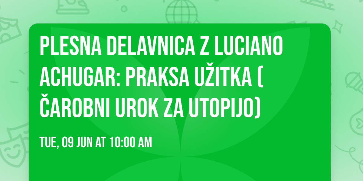 plesna delavnica z luciano achugar: Praksa u\u017eitka (\u010carobni urok za utopijo) 