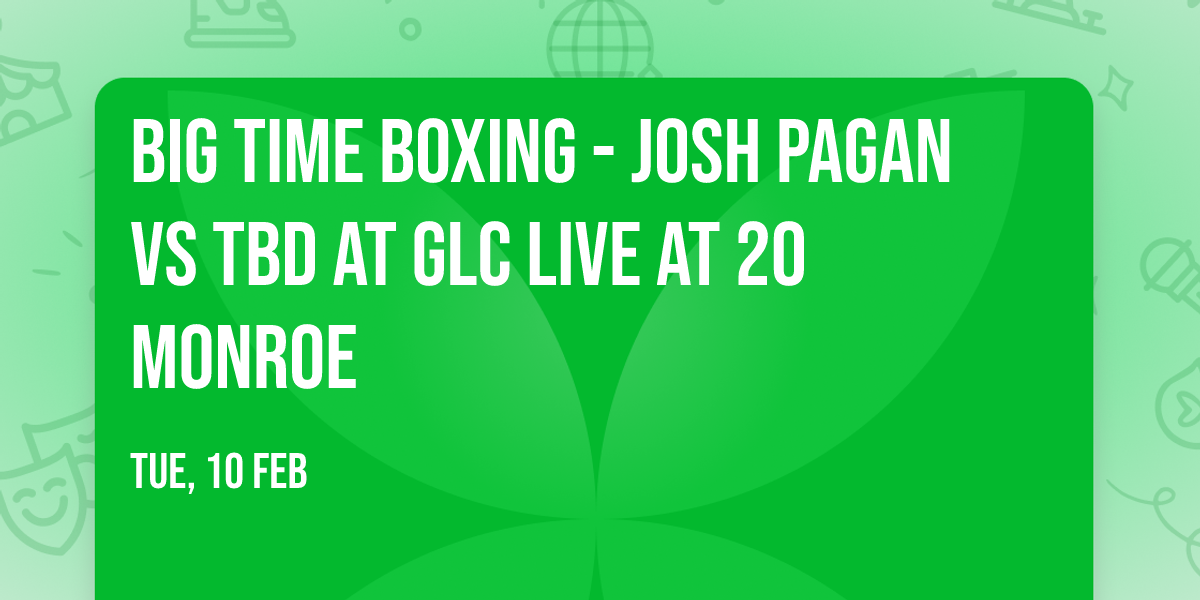 Big Time Boxing - Josh Pagan vs TBD at GLC Live at 20 Monroe
