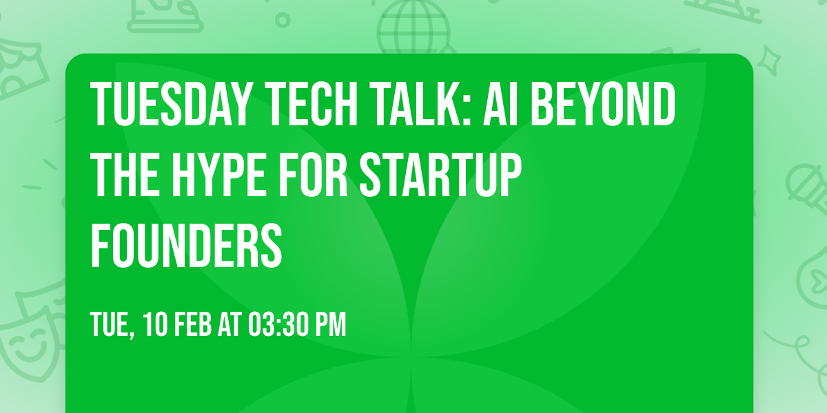 Tuesday Tech Talk: AI Beyond the Hype for Startup Founders