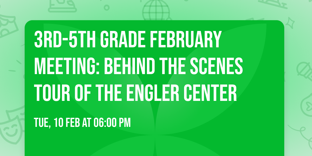 3rd-5th grade February meeting: Behind the Scenes Tour of the Engler Center