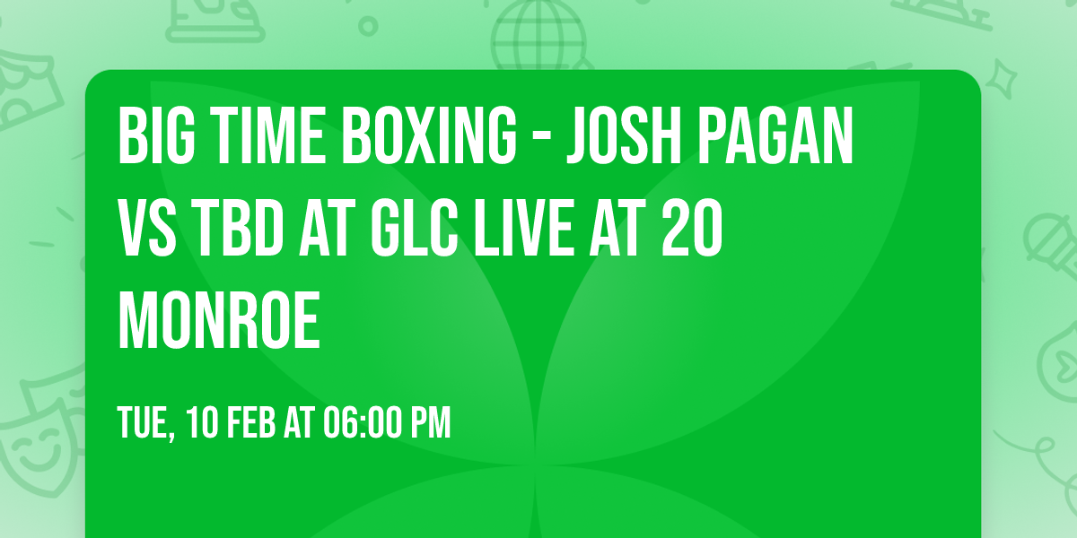 Big Time Boxing - Josh Pagan vs TBD at GLC Live at 20 Monroe
