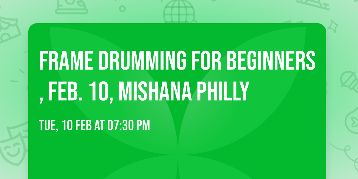 Frame Drumming for Beginners, Feb. 10, Mishana Philly