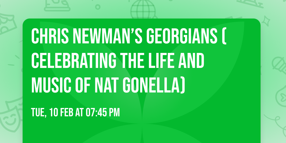 Chris Newman\u2019s Georgians (Celebrating the life and music of Nat Gonella)