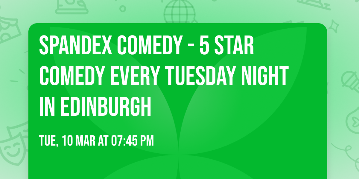 Spandex Comedy - 5 Star Comedy Every Tuesday Night In Edinburgh