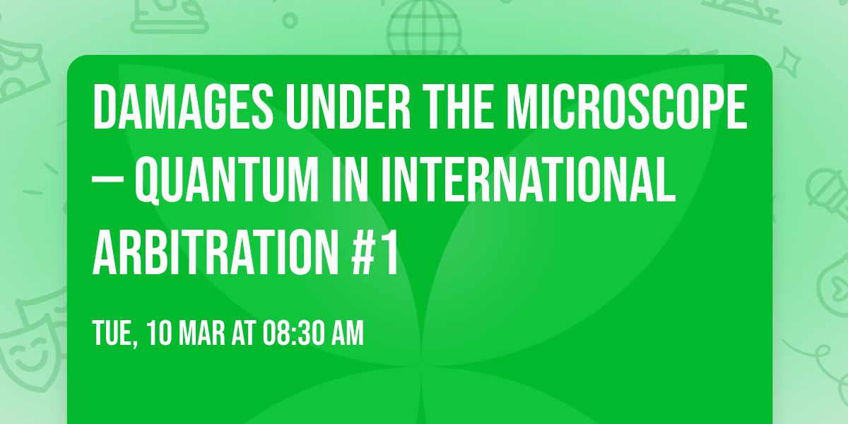 Damages Under the Microscope \u2014 Quantum in International Arbitration #1