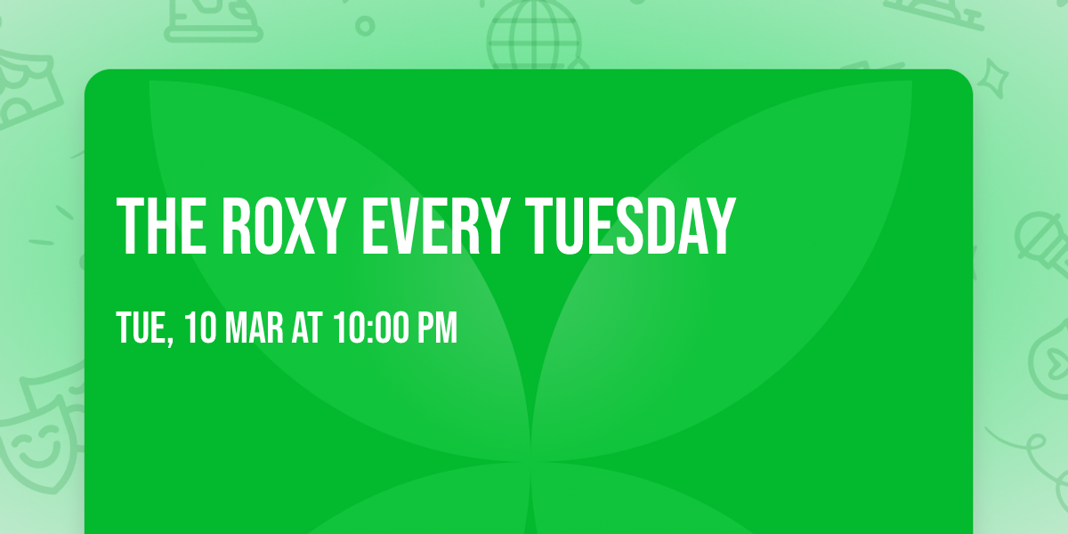 The Roxy every Tuesday