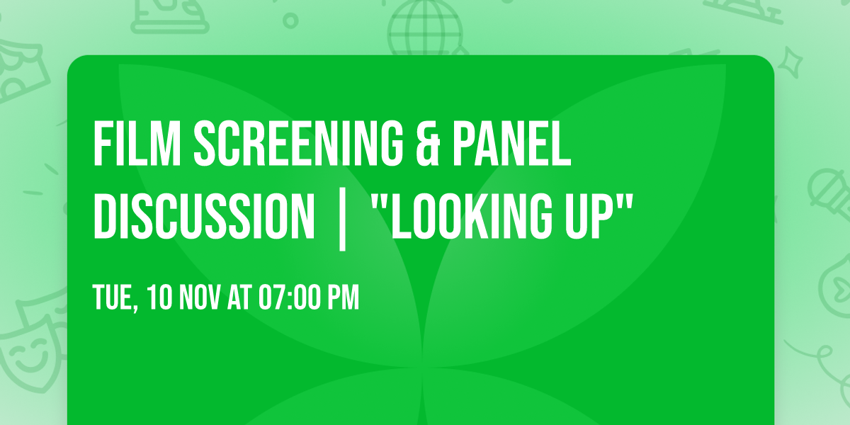 Film Screening & Panel Discussion | "Looking Up"