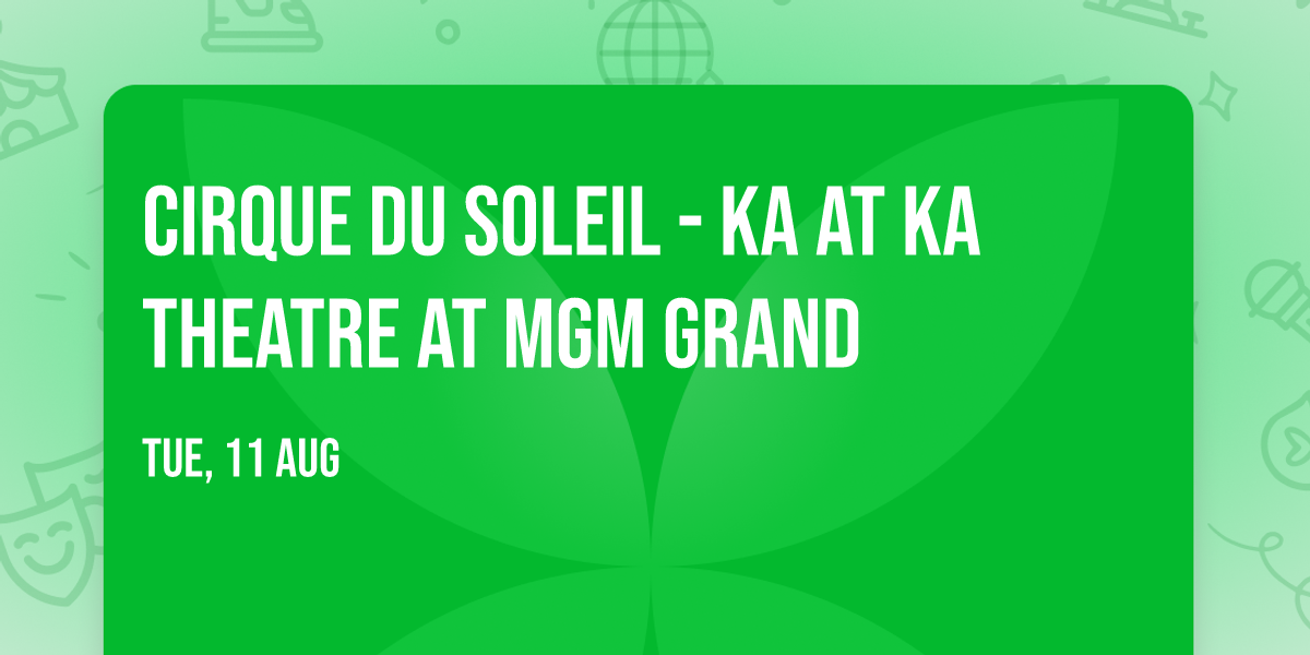 Cirque du Soleil - KA at KA Theatre at MGM Grand