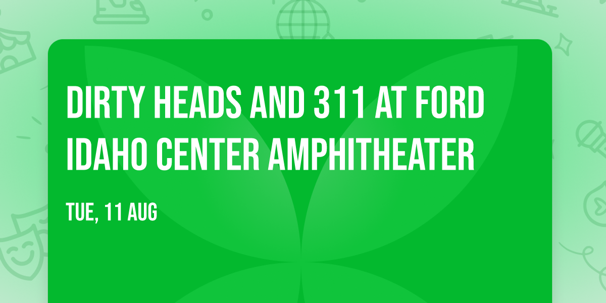 Dirty Heads and 311 at Ford Idaho Center Amphitheater