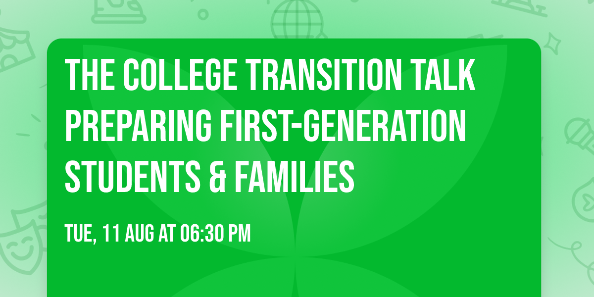 The College Transition Talk  Preparing First-Generation Students & Families