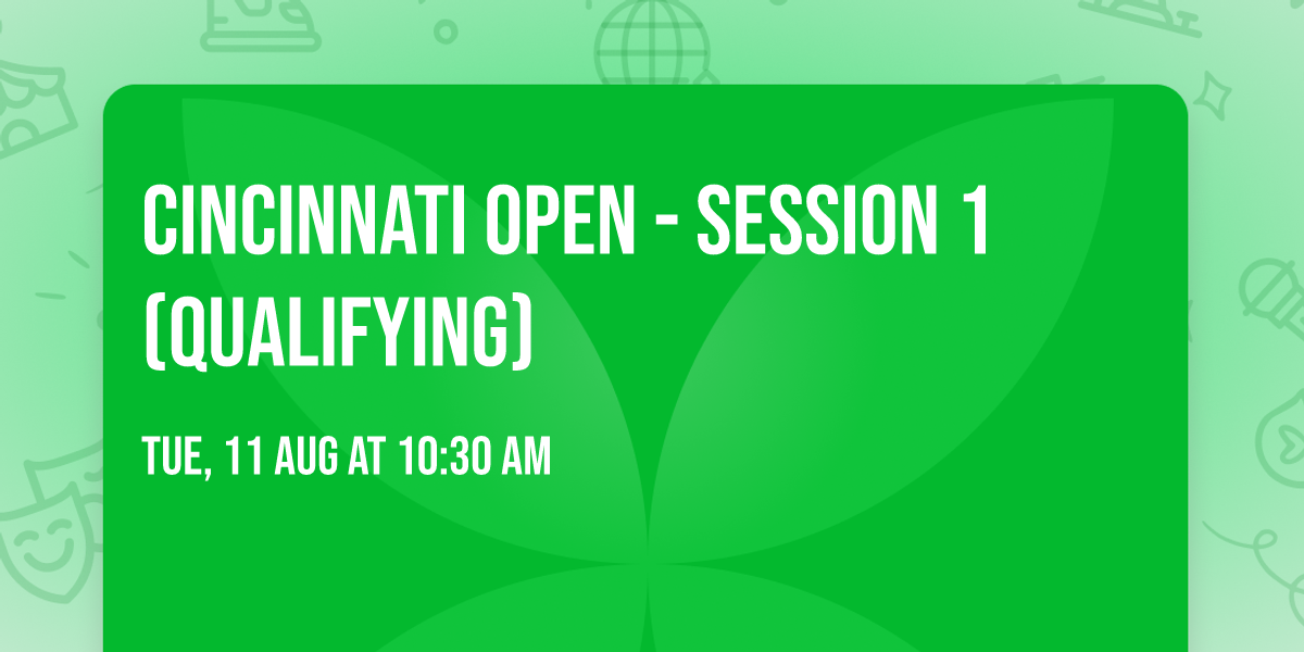 Cincinnati Open - Session 1 (Qualifying)