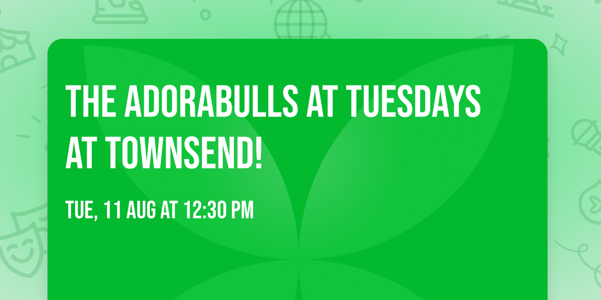 The Adorabulls at Tuesdays at Townsend!