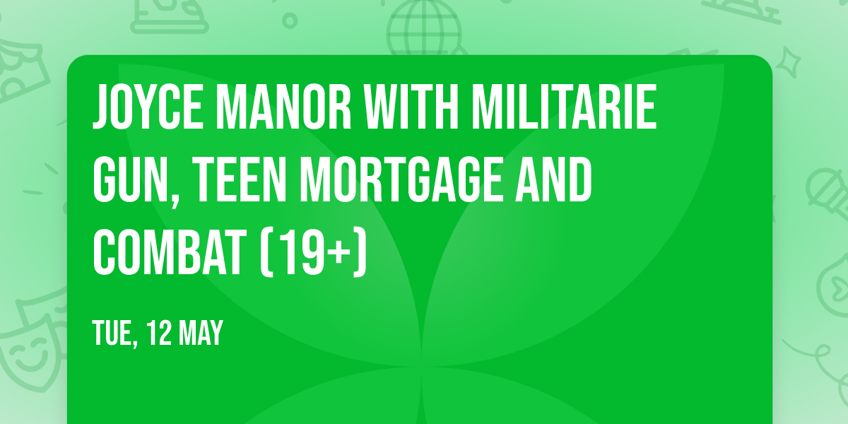 Joyce Manor with Militarie Gun, Teen Mortgage and Combat (19+)