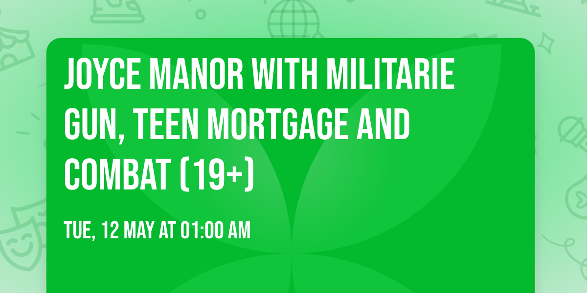 Joyce Manor with Militarie Gun, Teen Mortgage and Combat (19+)