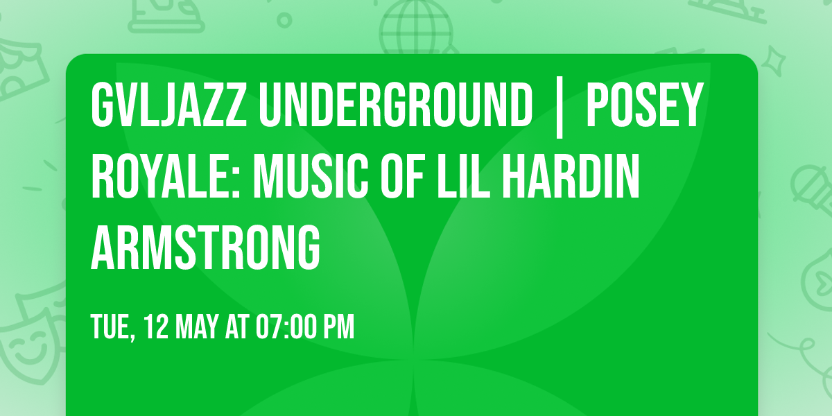 GVLJazz Underground | Posey Royale: Music of Lil Hardin Armstrong