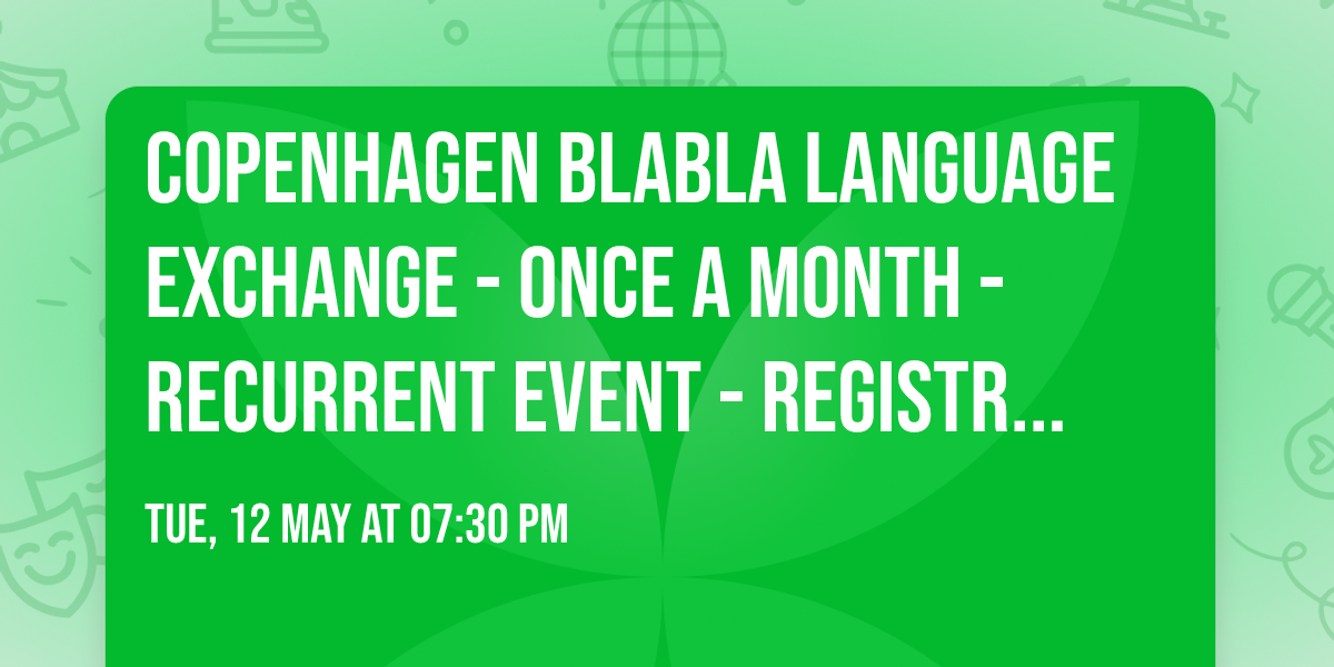 Copenhagen BlaBla Language Exchange - Once a month - Recurrent event - Registration on website