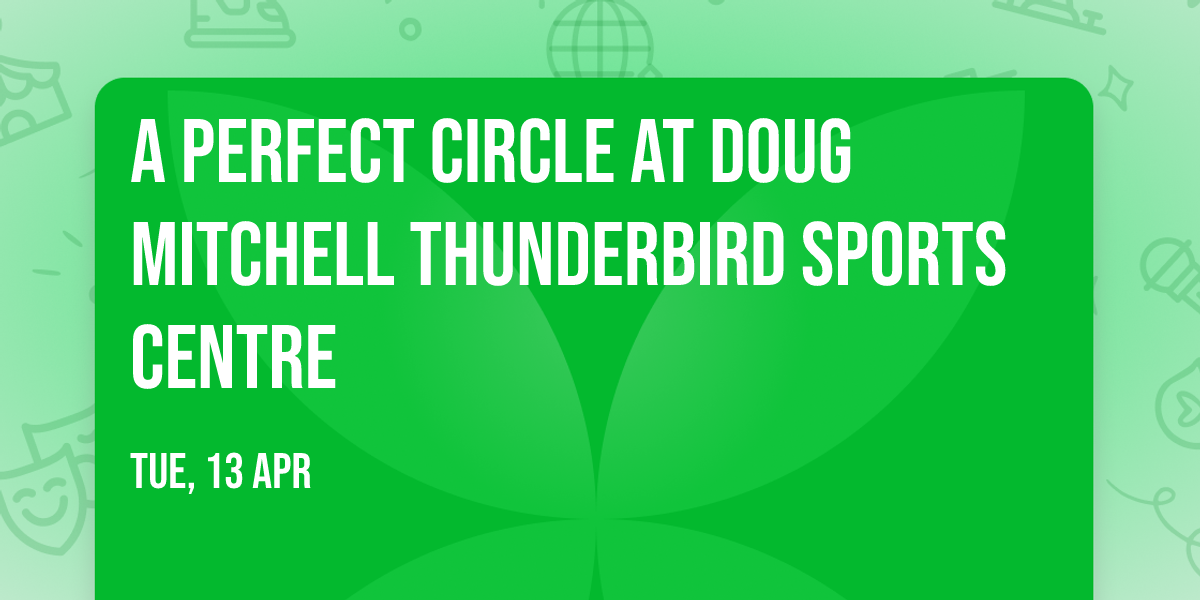 A Perfect Circle at Doug Mitchell Thunderbird Sports Centre