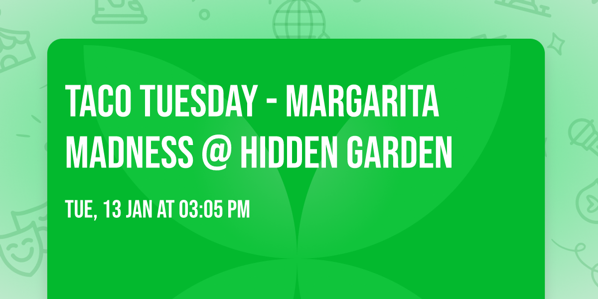 Taco Tuesday - Margarita Madness @ Hidden Garden 