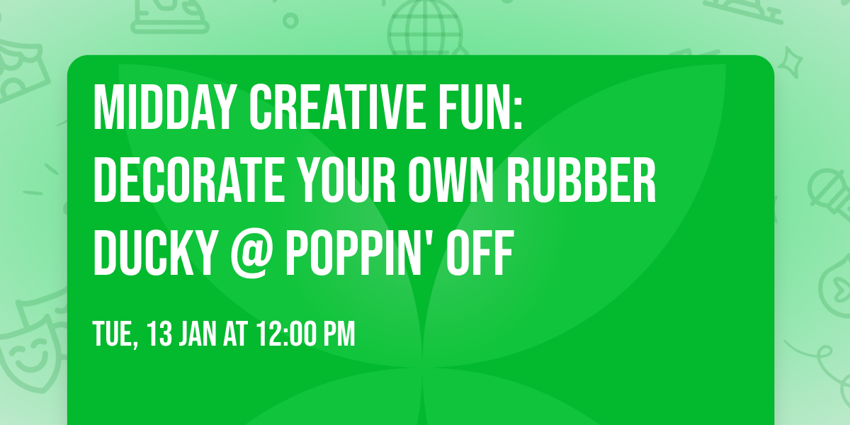 \ud83e\udd86\ud83c\udfa8 MIDDAY CREATIVE FUN: DECORATE YOUR OWN RUBBER DUCKY @ POPPIN' OFF \ud83c\udfa8\ud83e\udd86