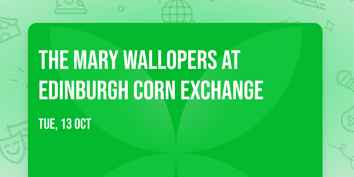 The Mary Wallopers at Edinburgh Corn Exchange