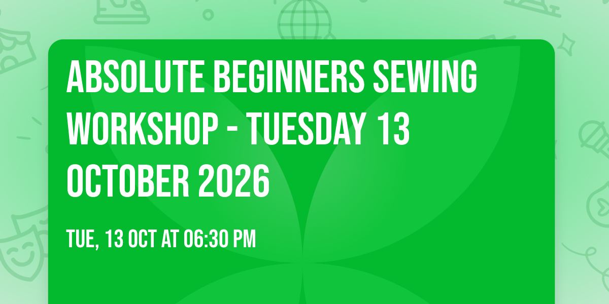 Absolute Beginners Sewing Workshop  - Tuesday 13 October 2026