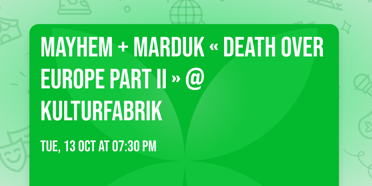 MAYHEM + MARDUK \u00ab Death over Europe Part II \u00bb @Kulturfabrik