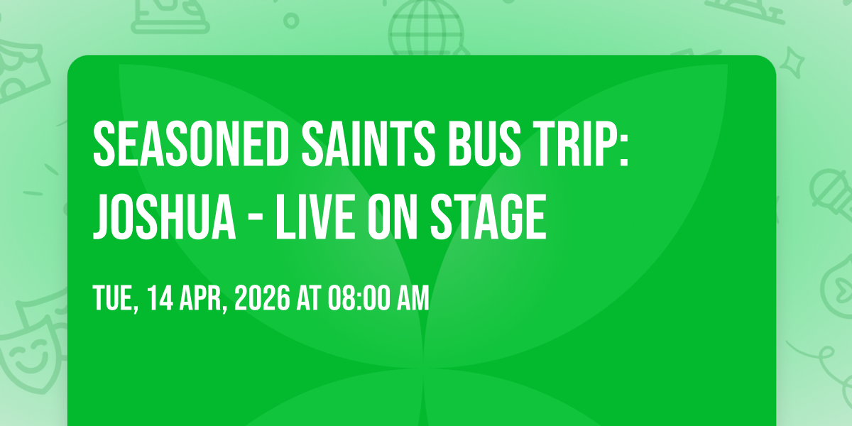 Seasoned Saints Bus Trip: Joshua - Live on Stage
