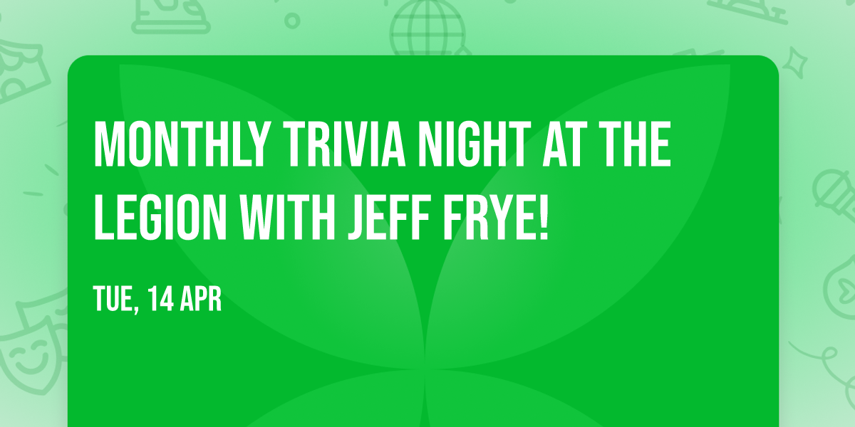 \ud83e\udde0 Monthly Trivia Night at the Legion with Jeff Frye!