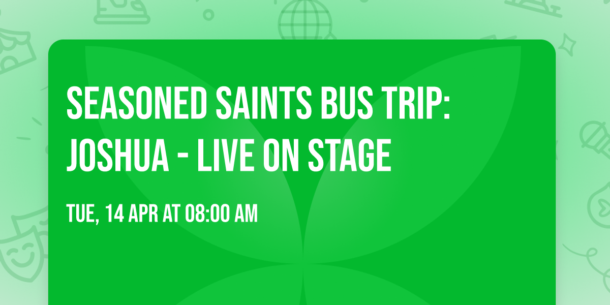Seasoned Saints Bus Trip: Joshua - Live on Stage