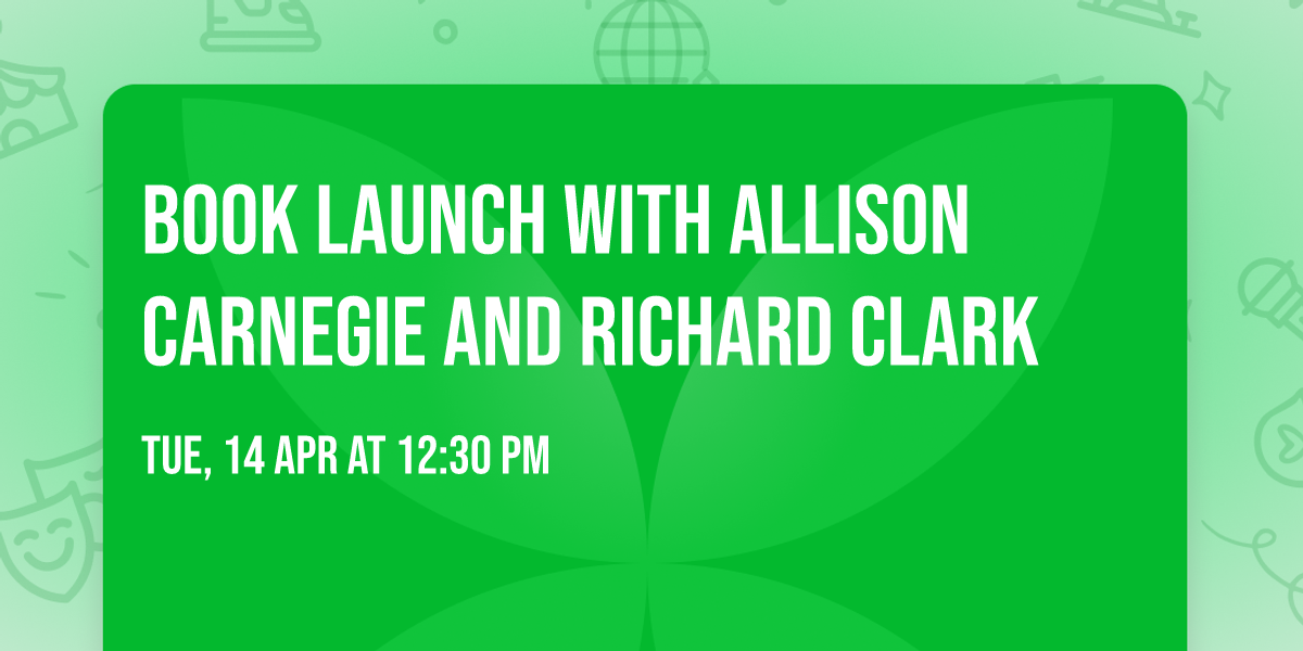 Book Launch with Allison Carnegie and Richard Clark