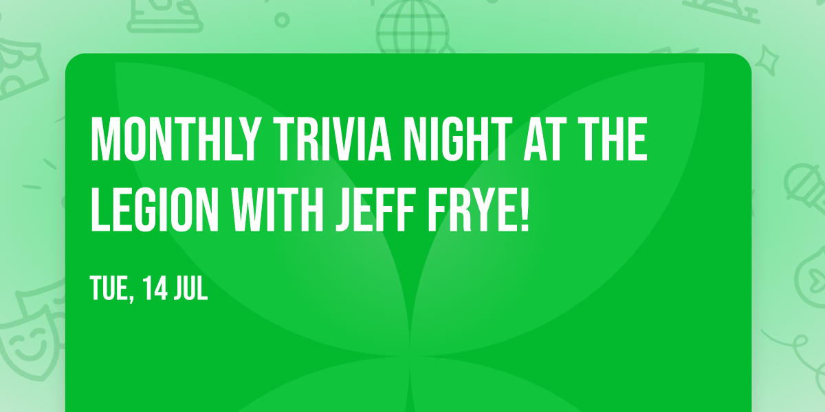 \ud83e\udde0 Monthly Trivia Night at the Legion with Jeff Frye!