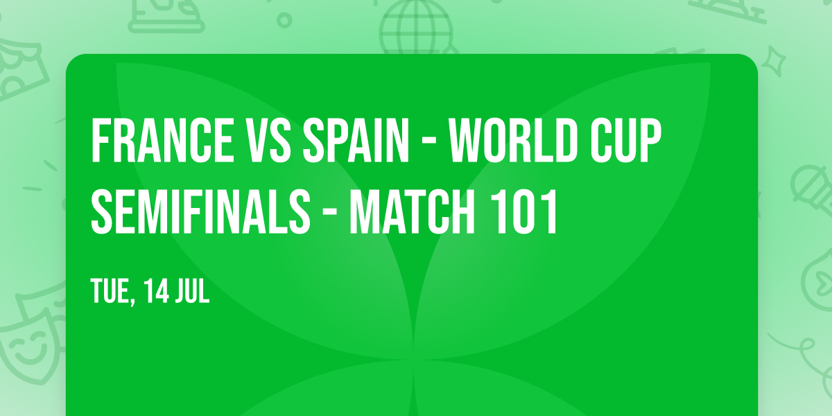 France vs Spain - World Cup Semifinals - Match 101