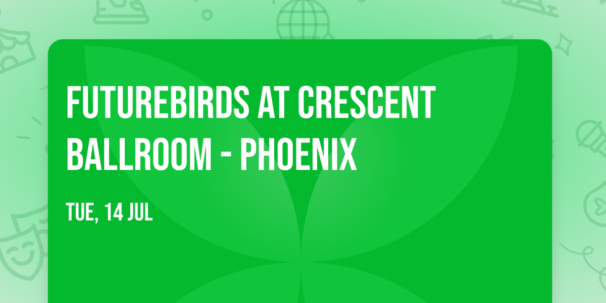 Futurebirds at Crescent Ballroom - Phoenix