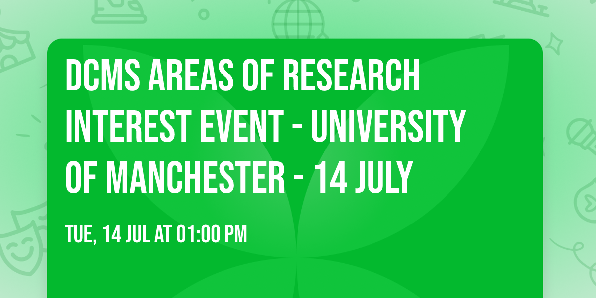 DCMS Areas of Research Interest Event - University of Manchester - 14 July