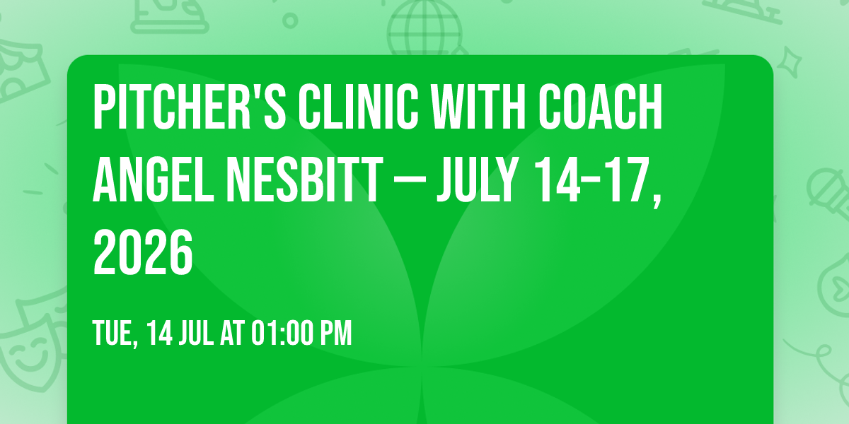 Pitcher's Clinic with Coach Angel Nesbitt \u2014 July 14\u201317, 2026