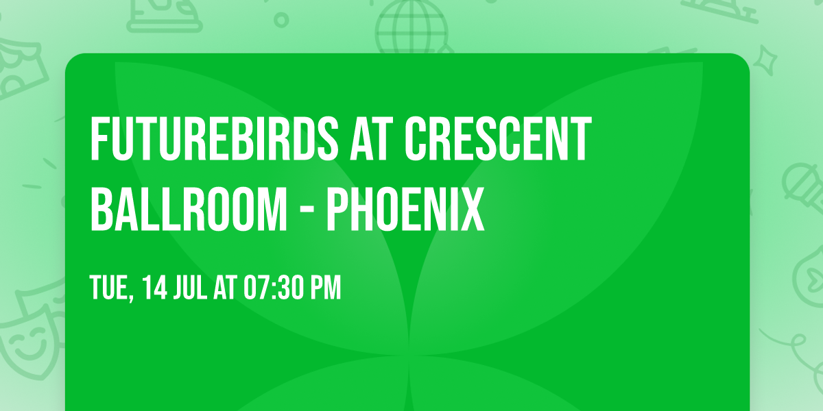 Futurebirds at Crescent Ballroom - Phoenix