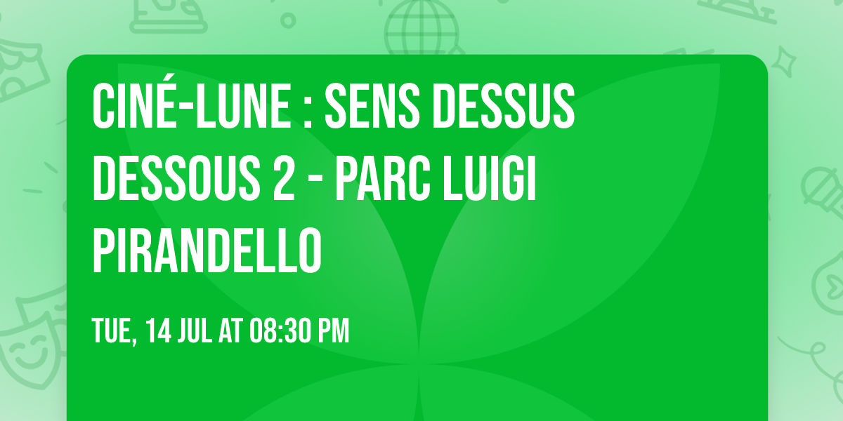 Cin\u00e9-lune : Sens dessus dessous 2 - Parc Luigi Pirandello