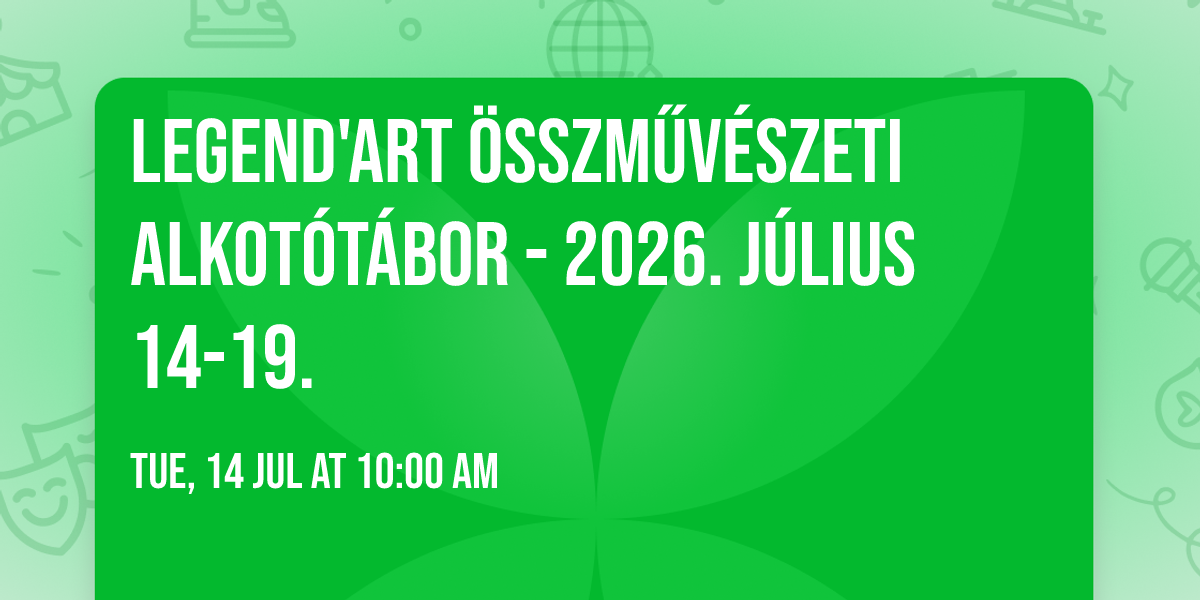 LEGEND'ART \u00d6SSZM\u0170V\u00c9SZETI ALKOT\u00d3T\u00c1BOR - 2026. j\u00falius 14-19.