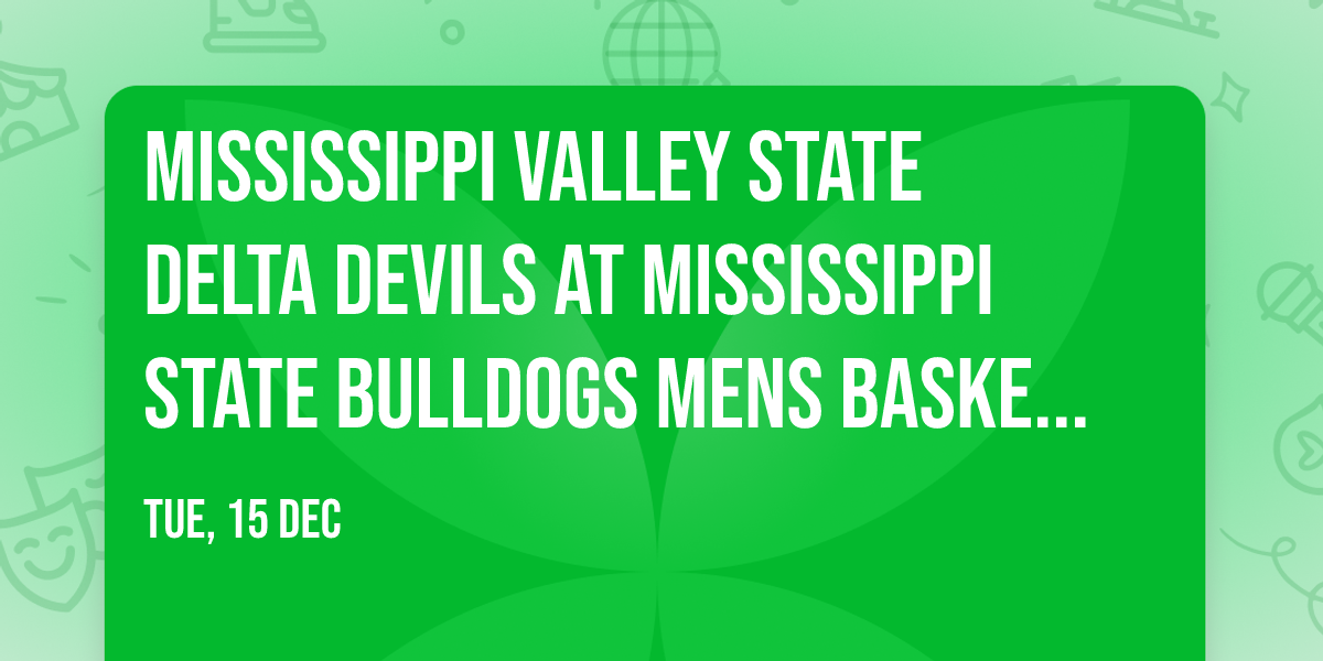 Mississippi Valley State Delta Devils at Mississippi State Bulldogs Mens Basketball