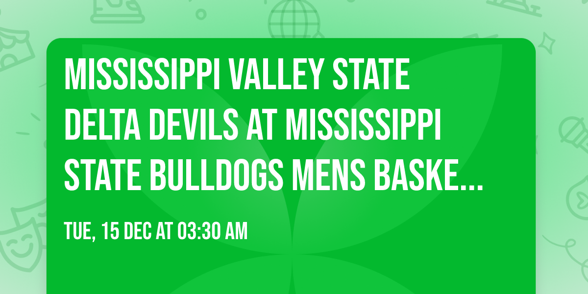 Mississippi Valley State Delta Devils at Mississippi State Bulldogs Mens Basketball