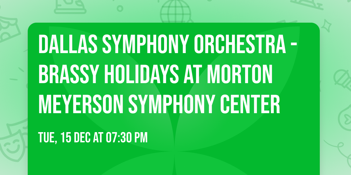 Dallas Symphony Orchestra - Brassy Holidays at Morton Meyerson Symphony Center