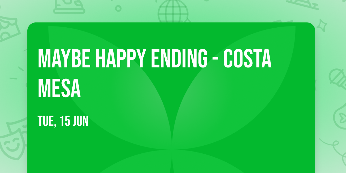 Maybe Happy Ending - Costa Mesa